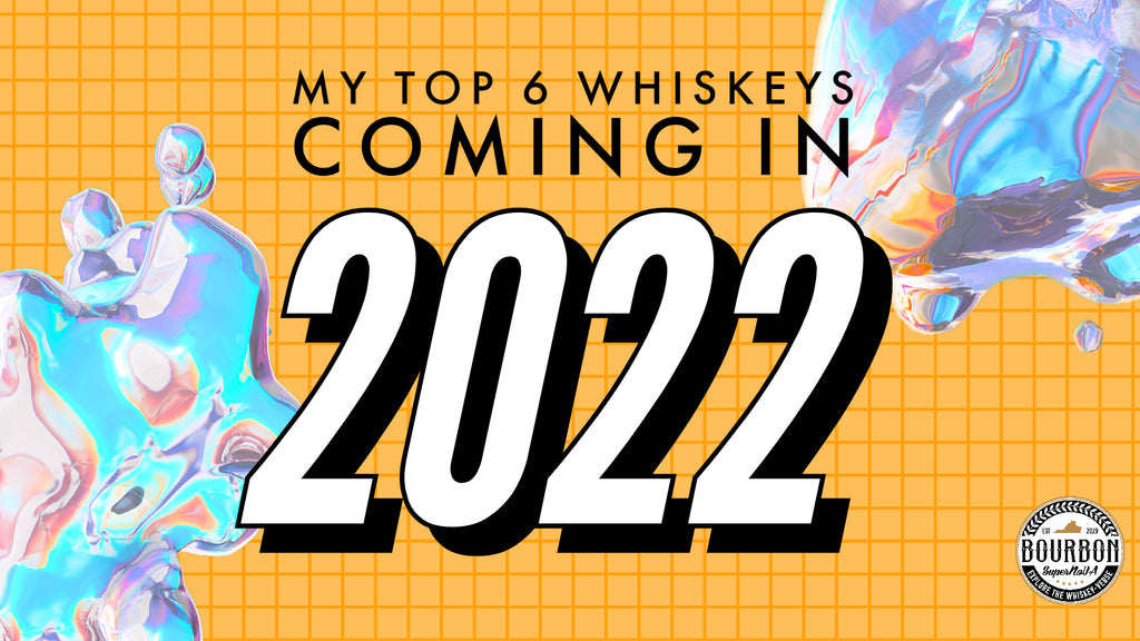 6 Whiskeys I'm Looking Forward to in 2022
