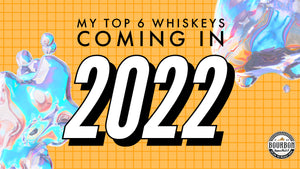 6 Whiskeys I'm Looking Forward to in 2022