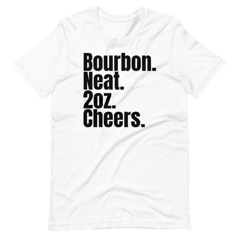 Bourbon. Neat. 2oz. Cheers T-Shirt
